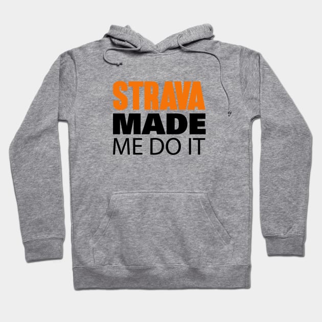 Strava Made Me Do It Hoodie by Hillbillydesigns